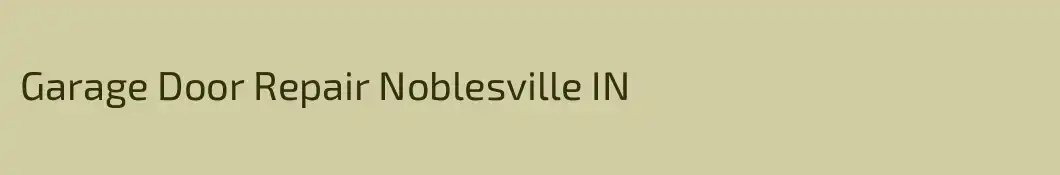 Garage Door Repair Noblesville IN